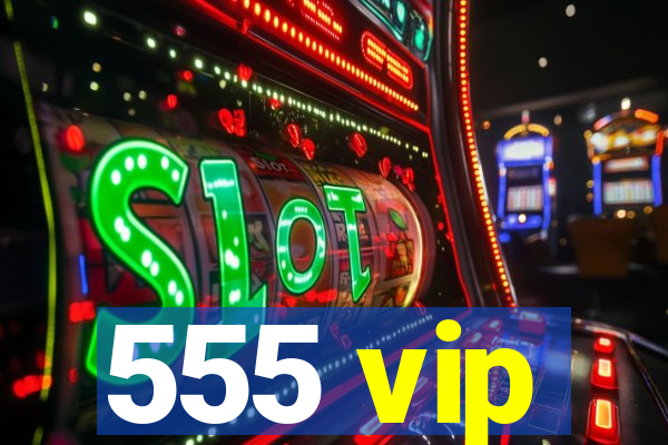 555 vip